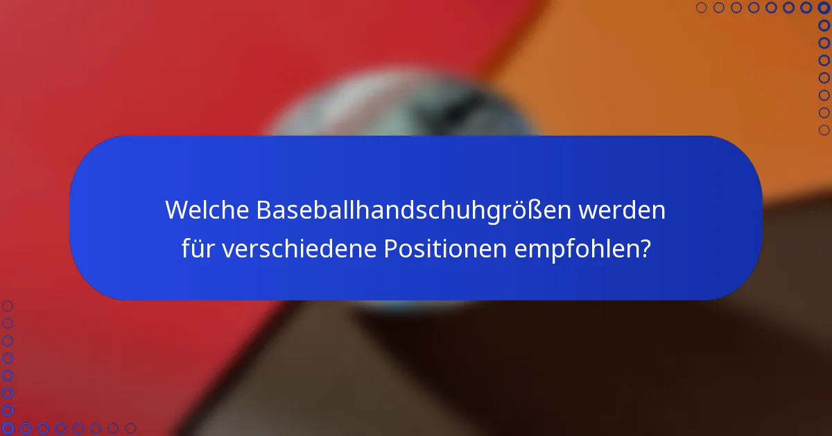Welche Baseballhandschuhgrößen werden für verschiedene Positionen empfohlen?