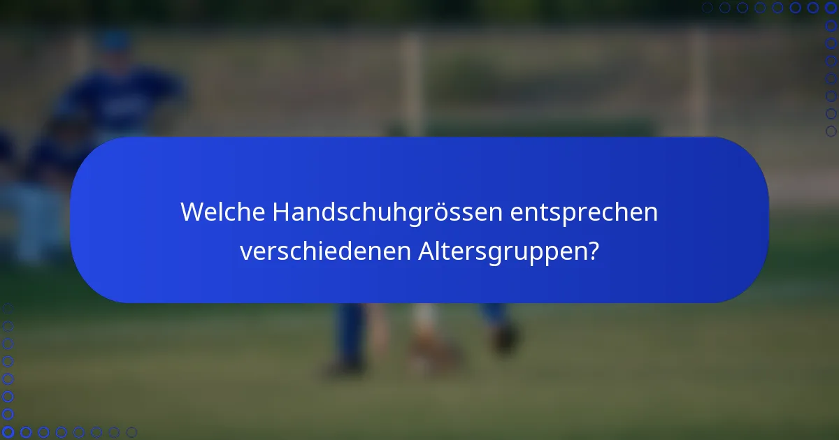 Welche Handschuhgrössen entsprechen verschiedenen Altersgruppen?