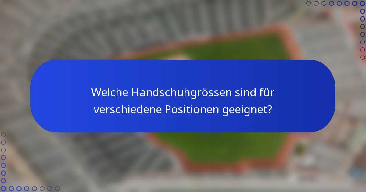 Welche Handschuhgrössen sind für verschiedene Positionen geeignet?