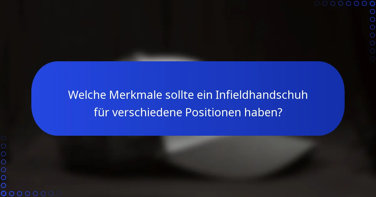 Welche Merkmale sollte ein Infieldhandschuh für verschiedene Positionen haben?