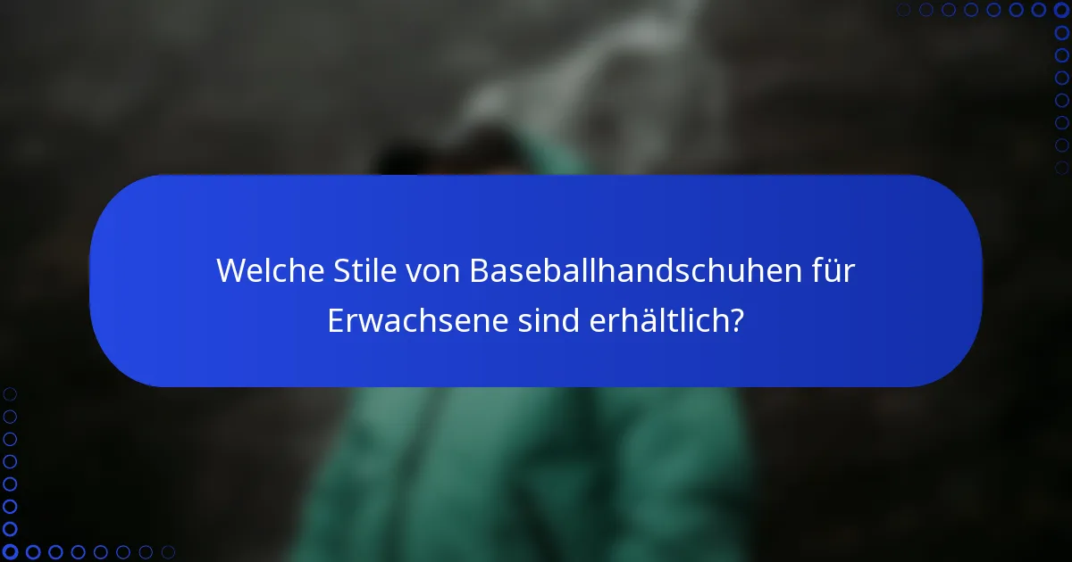 Welche Stile von Baseballhandschuhen für Erwachsene sind erhältlich?
