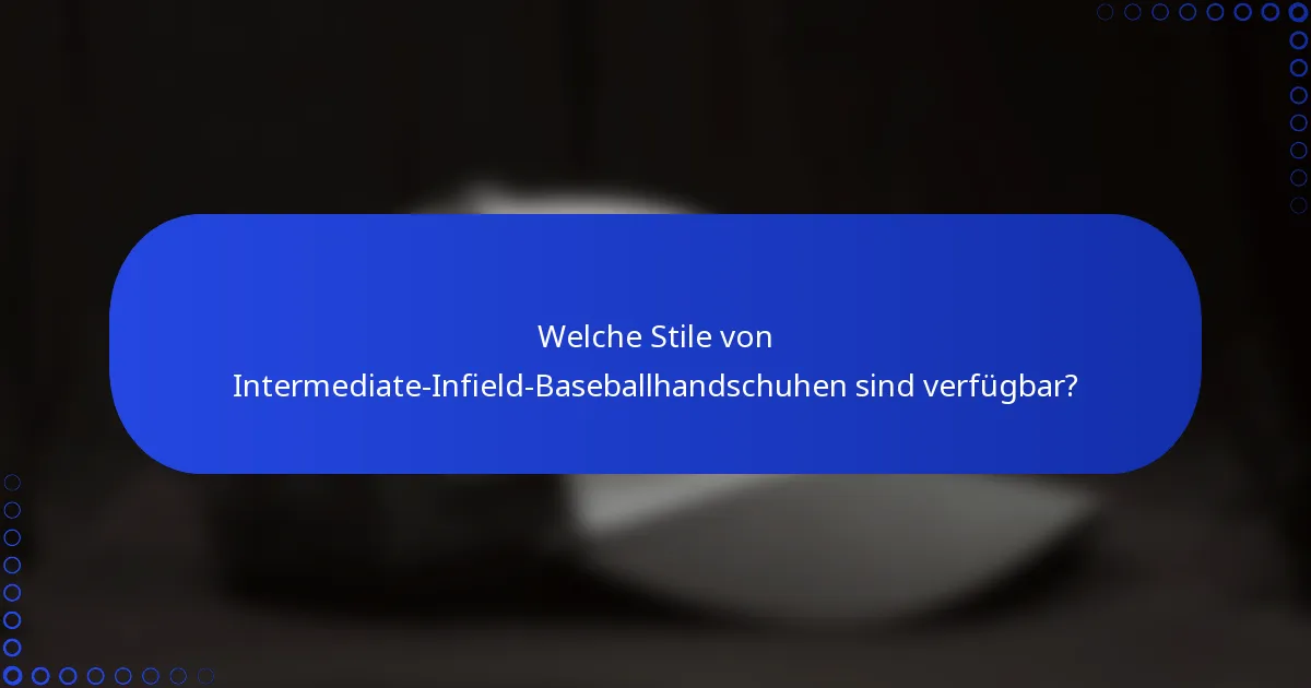 Welche Stile von Intermediate-Infield-Baseballhandschuhen sind verfügbar?