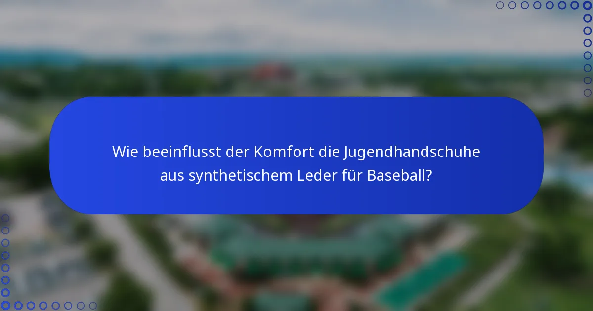 Wie beeinflusst der Komfort die Jugendhandschuhe aus synthetischem Leder für Baseball?