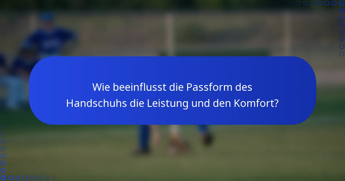 Wie beeinflusst die Passform des Handschuhs die Leistung und den Komfort?