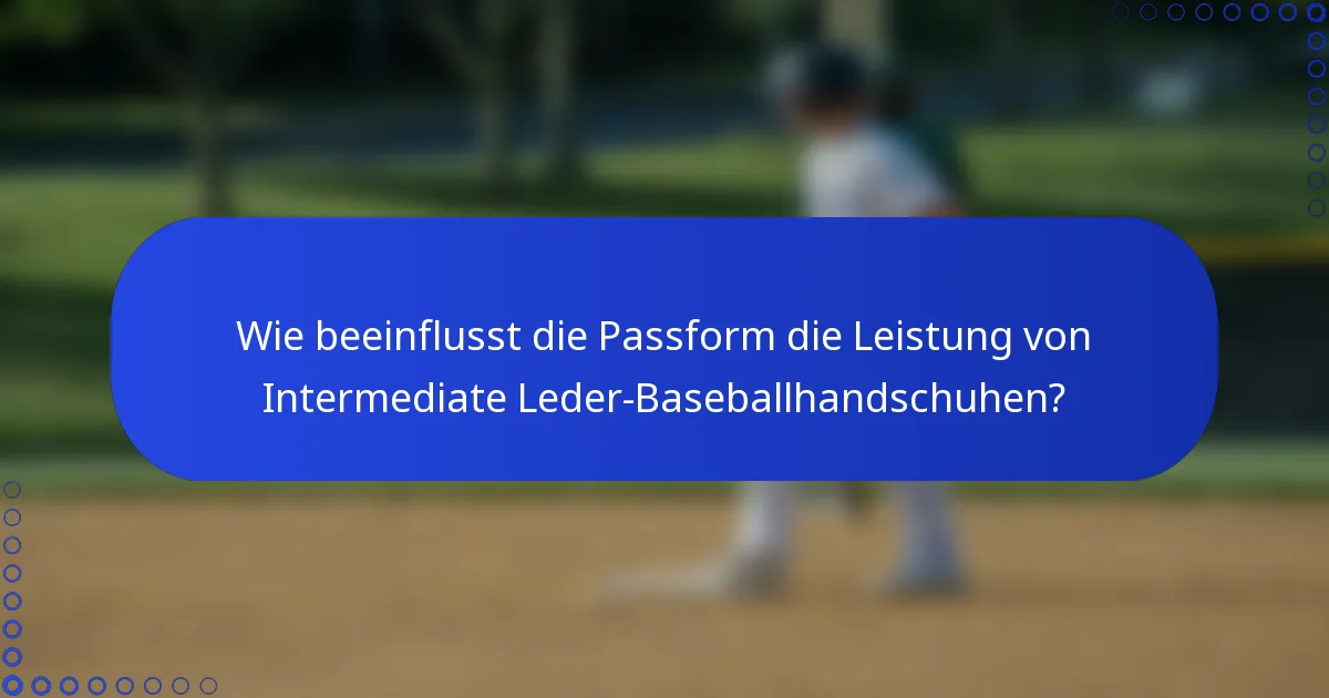 Wie beeinflusst die Passform die Leistung von Intermediate Leder-Baseballhandschuhen?