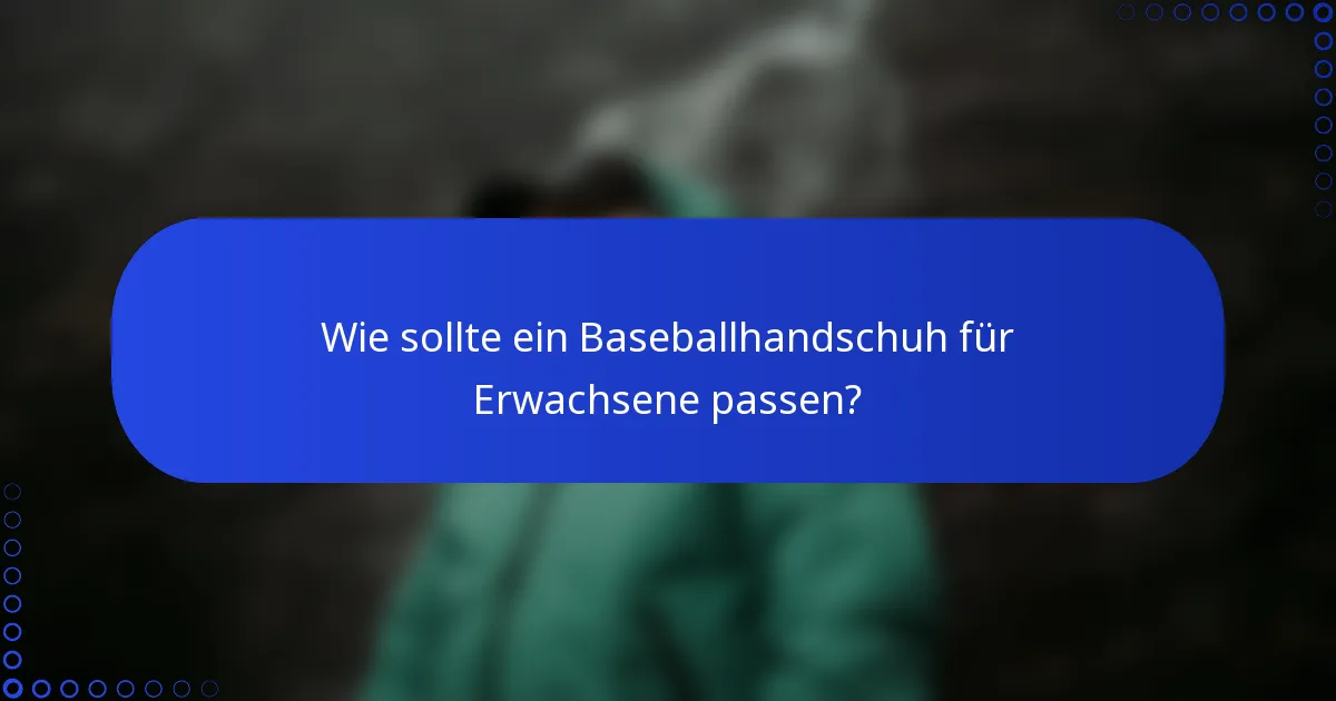 Wie sollte ein Baseballhandschuh für Erwachsene passen?