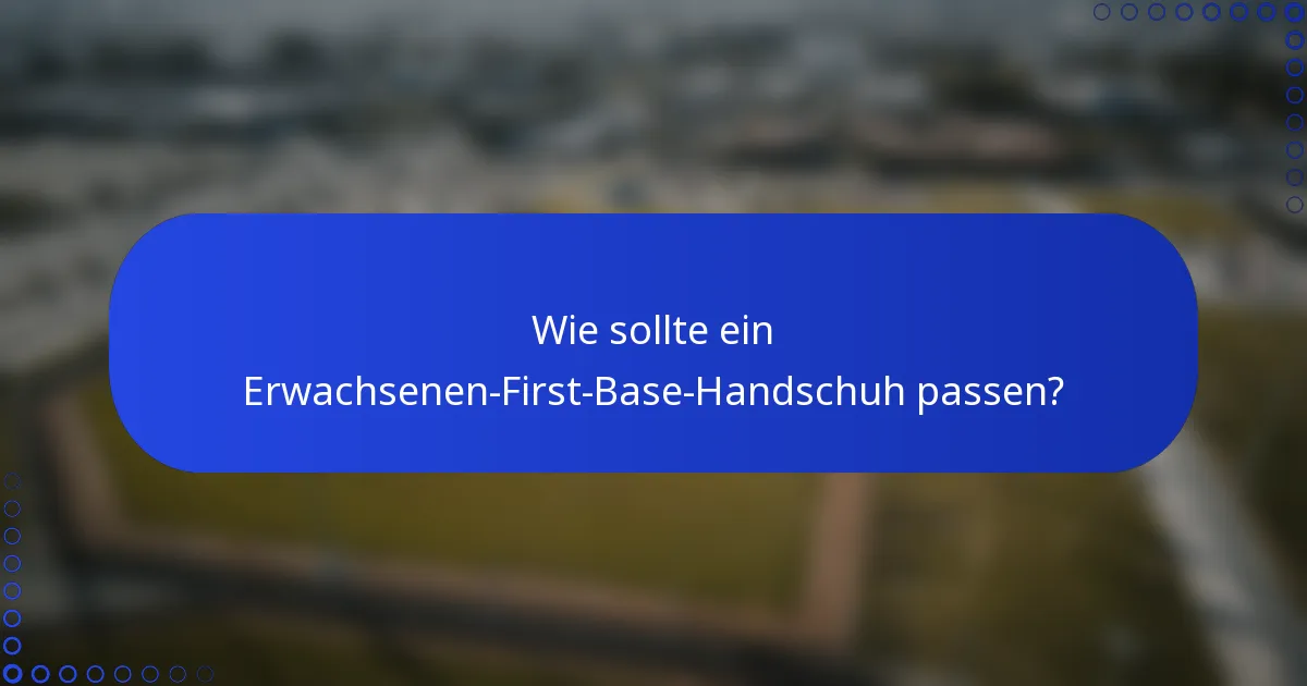 Wie sollte ein Erwachsenen-First-Base-Handschuh passen?