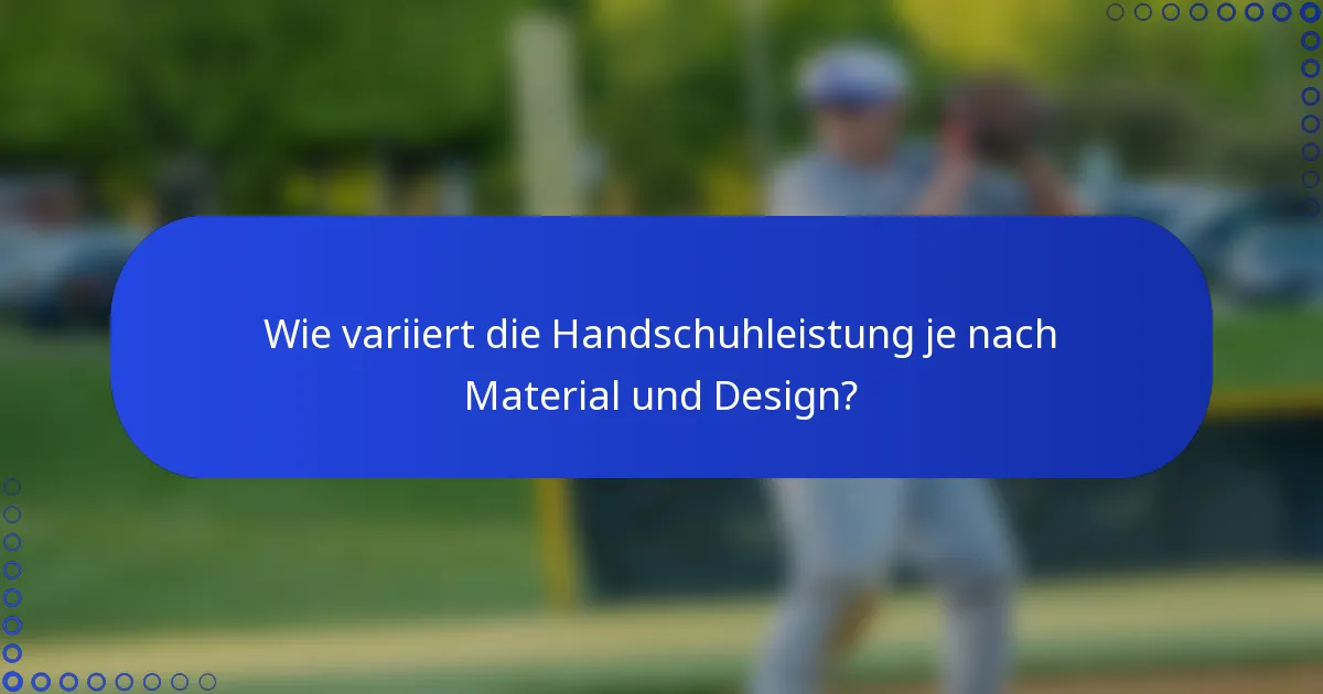 Wie variiert die Handschuhleistung je nach Material und Design?